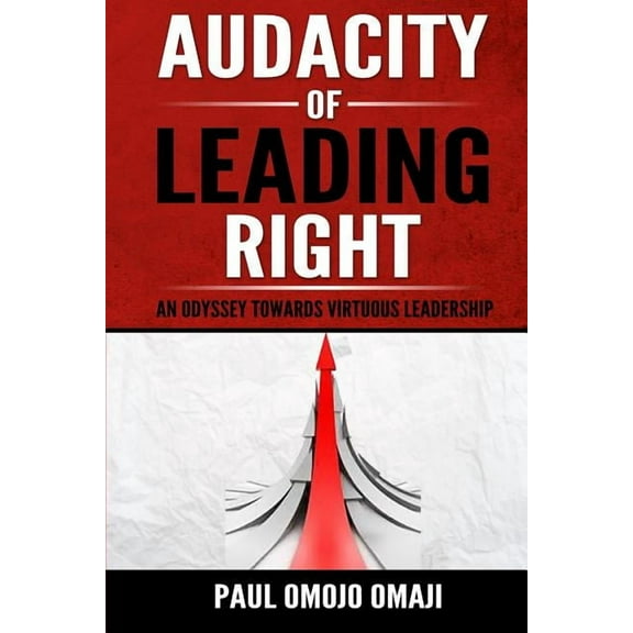 Audacity of Leading Right: An Odyssey Towards Virtuous Leadership (Paperback)