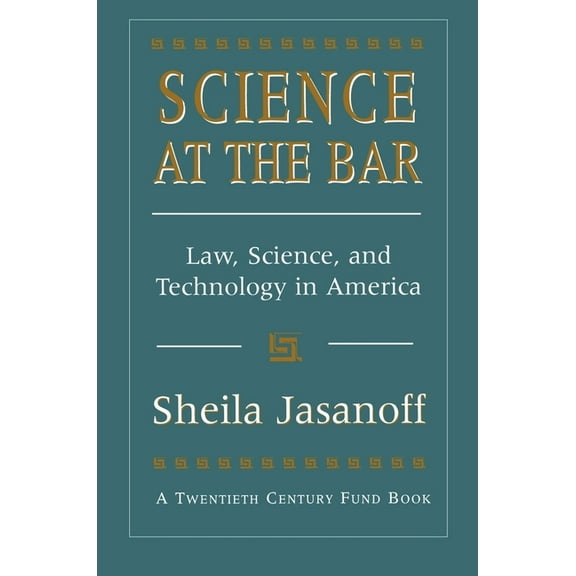 Twentieth Century Fund Books/Reports/Studies: Science at the Bar: Science and Technology in American Law (Paperback)