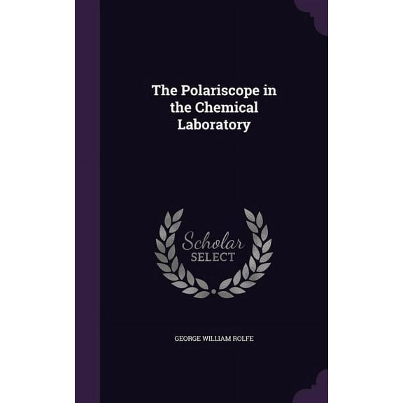 The Polariscope in the Chemical Laboratory (Hardcover)