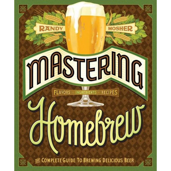 Pre-owned Mastering Homebrew : The Complete Guide to Brewing Delicious Beer, Paperback by Mosher, Randy, ISBN 1452105510, ISBN-13 9781452105512