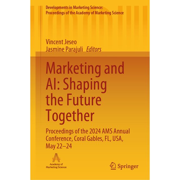 Developments in Marketing Science: Proce Marketing and Ai: Shaping the Future Together: Proceedings of the 2024 Ams Annual Conference, Coral Gables, Fl, Usa, May, (Hardcover)