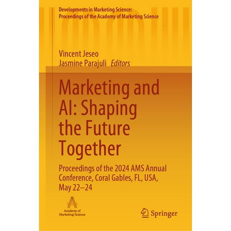 Developments in Marketing Science: Proce Marketing and Ai: Shaping the Future Together: Proceedings of the 2024 Ams Annual Conference Coral Gables Fl Usa May (Hardcover)