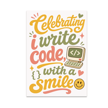 Celebrating I Write Code With a Smile - Coding Enthusiast - 13x19 Poster Print