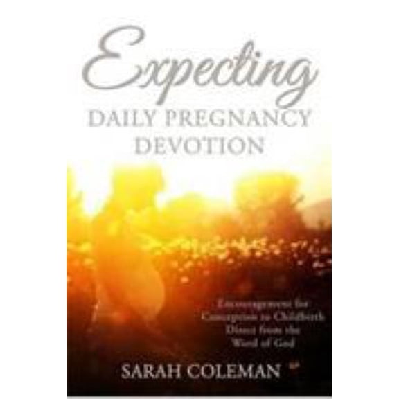 Pre-Owned Expecting Daily Pregnancy Devotion: Encouragement for Conception to Childbirth Direct From The Word Of God, (Paperback)