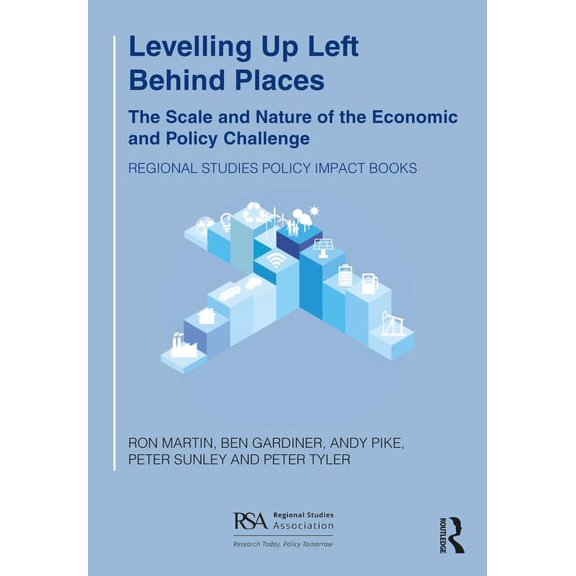 Regional Studies Policy Impact Books: Levelling Up Left Behind Places: The Scale and Nature of the Economic and Policy Challenge (Paperback)