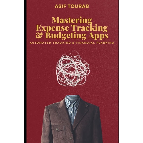Mastering Expense Tracking and Budgeting Apps: Automated Tracking and Financial Planning, (Paperback)