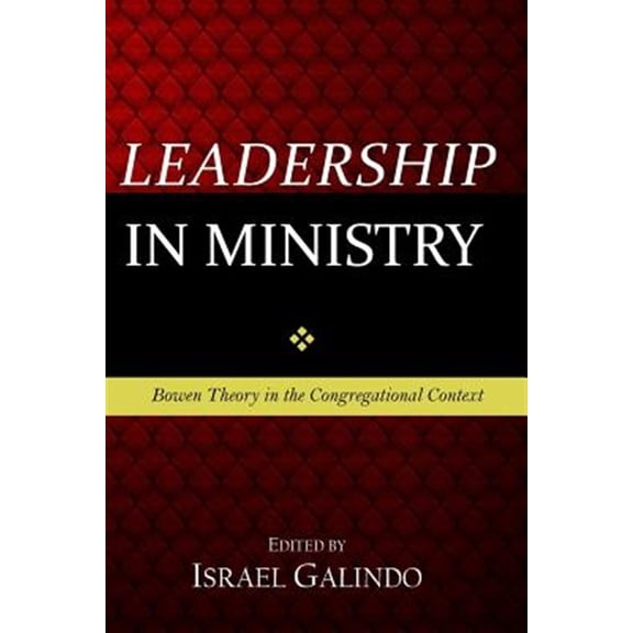 Leadership in Ministry : Bowen Theory in the Congregational Context