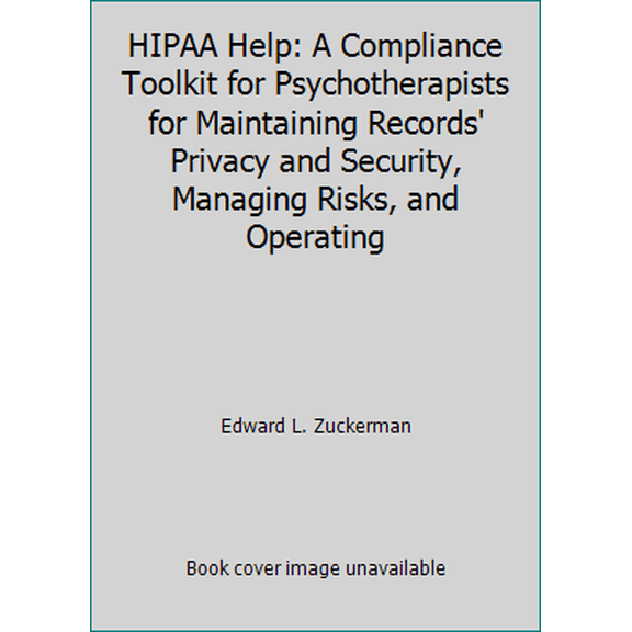Pre-Owned Hipaa Help : A Compliance Toolkit for Psychotherapists for Maintaining Records' Privacy and Security, Managing Risks, and Operating Ethically and Legally Under Hipaa