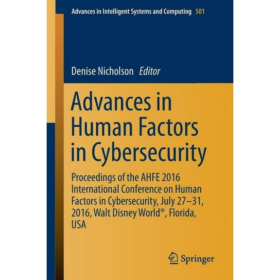Advances in Intelligent Systems and Comp Advances in Human Factors in Cybersecurity: Proceedings of the Ahfe 2016 International Conference on Human Factors in Cy, Book 501, (Paperback)