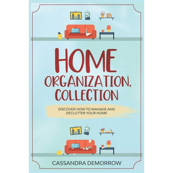 Home Organization, Collection: Discover how to manage and declutter your home