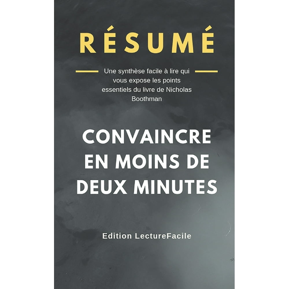 Convaincre En Moins De 2 Minutes Pdf Résumé : CONVAINCRE EN MOINS DE DEUX MINUTES: Une synthèse facile à