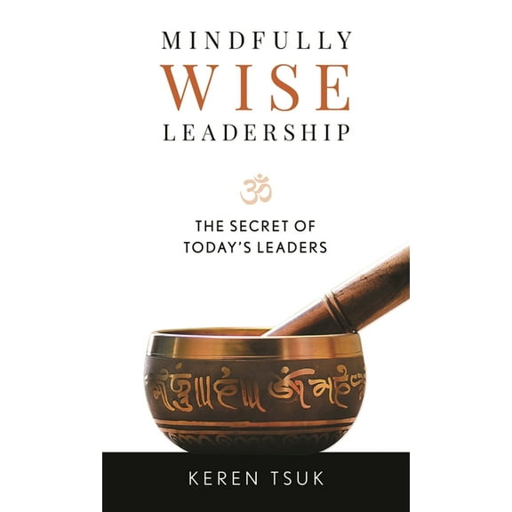 Mindfully Wise Leadership: The Secret of Today's Leaders, (Hardcover)