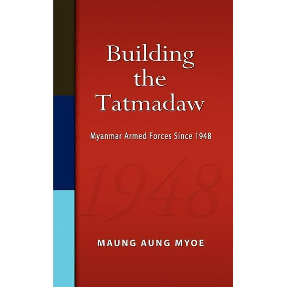 Building the Tatmadaw: Myanmar Armed Forces Since 1948 (Hardcover)