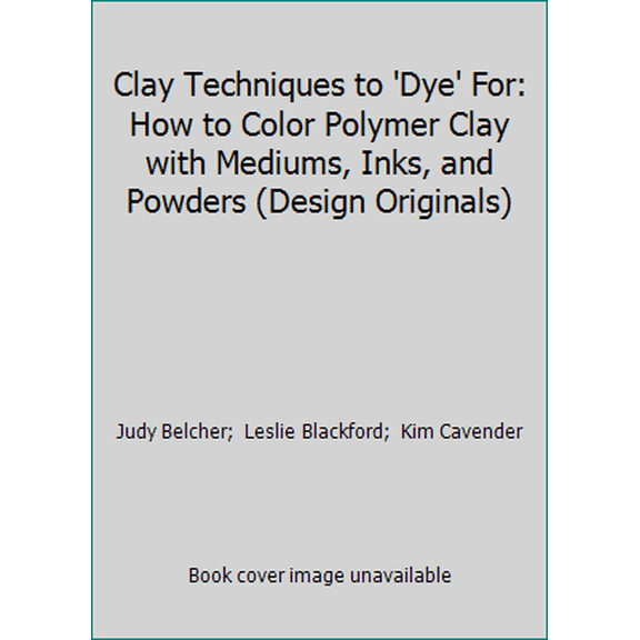 Pre-Owned Clay Techniques to 'Dye' For: How to Color Polymer Clay with Mediums, Inks, and Powders (Design Originals) (Paperback) 1574216074 9781574216073