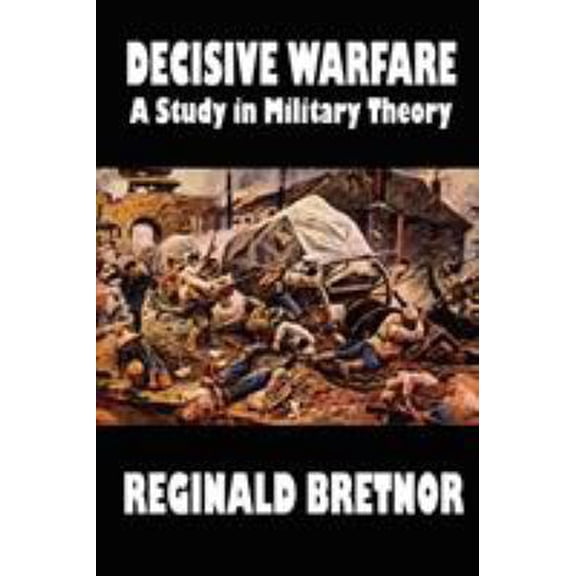 Pre-Owned Decisive Warfare: A Study in Military Theory (Paperback) 1587152487 9781587152481