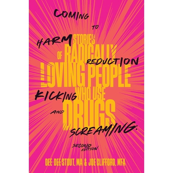 Coming to Harm Reduction Kicking and Screaming: Stories of Radically Loving People Who Use Drugs, (Paperback)