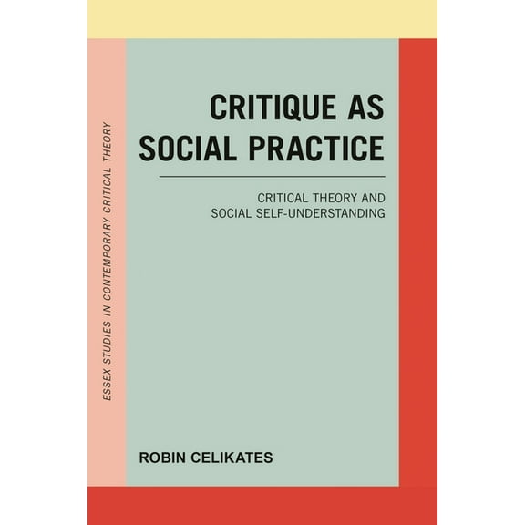Critique as Social Practice : Critical Theory and Social Self-Understanding (Hardcover)