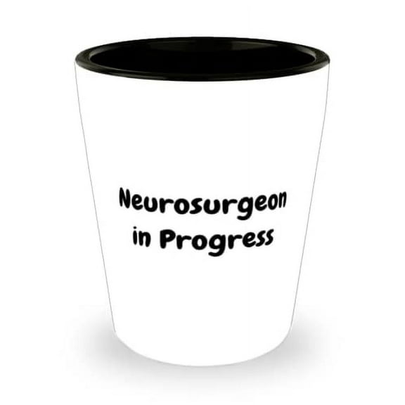 Inspire Neurosurgeon, Neurosurgeon in Progress, Holiday Shot Glass For Neurosurgeon