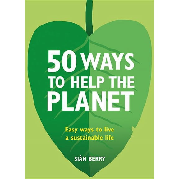 50 Ways to Help the Planet: Easy Ways to Live a Sustainable Life (Paperback)