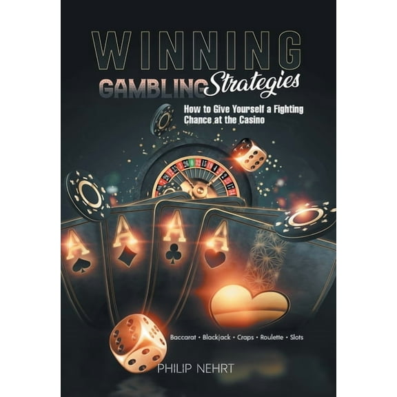 Winning Gambling Strategies: How to Give Yourself a Fighting Chance at the Casino, (Hardcover)