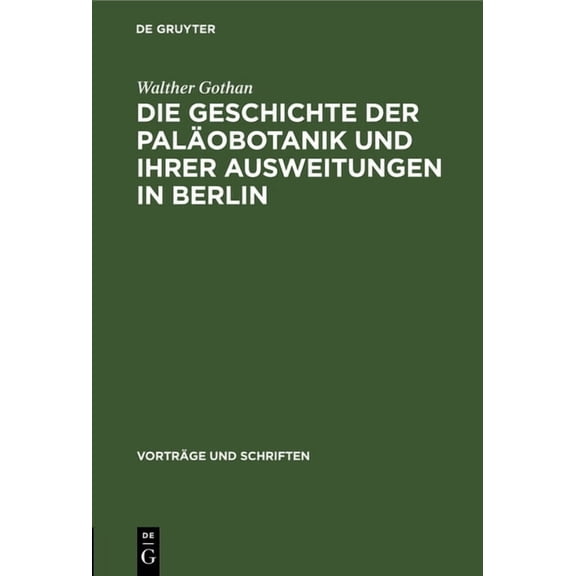 VortrÃ¤ge Und Schriften Die Geschichte Der PalÃ¤obotanik Und Ihrer Ausweitungen in Berlin, Book 42, (Hardcover)