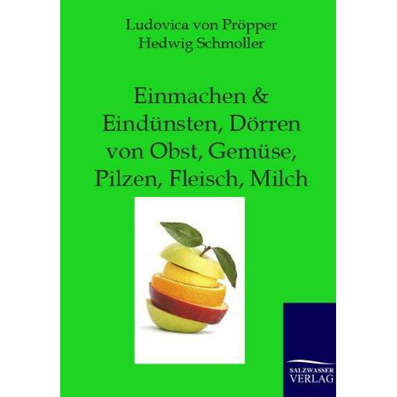Einmachen Und Eind Nsten, D Rren Von Obst, Gem Se, Pilzen, Fleisch, Milch