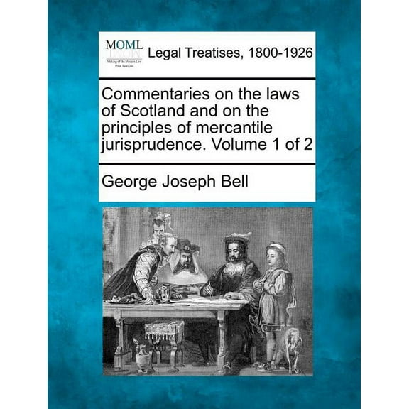 Commentaries on the Laws of Scotland and on the Principles of Mercantile Jurisprudence. Volume 1 of 2 Paperback