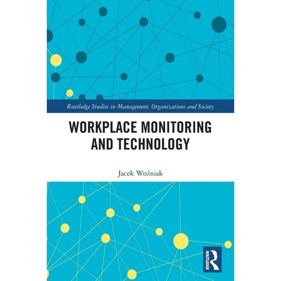 Routledge Studies in Management, Organiz Workplace Monitoring and Technology, (Paperback)