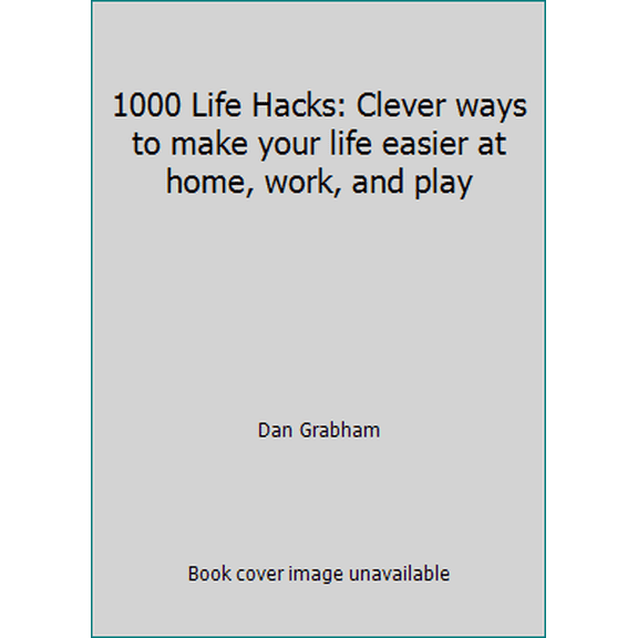 Pre-Owned 1000 Life Hacks: Clever ways to make your life easier at home, work, and play (Paperback) 1435162447 9781435162440