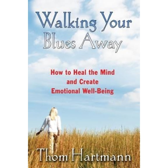 Pre-Owned Walking Your Blues Away: How to Heal the Mind and Create Emotional Well-Being (Paperback) 1594771448 9781594771446