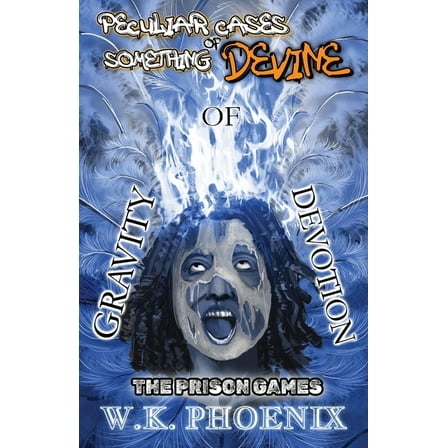 Peculiar Cases of Something Devine The Prison Games (Peculiar Cases Of Something Devine Book 2, Part 1): Gravity Of Devotion Part 1 (A 2-Part Novel), Book 2.1, (Paperback)