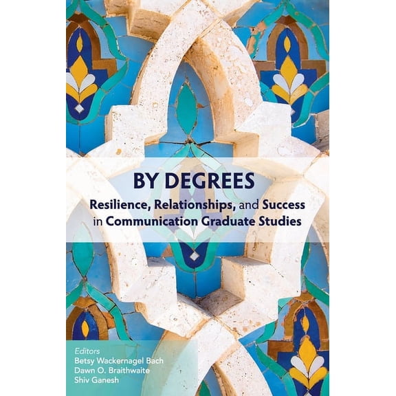 By Degrees: Resilience, Relationships, and Success in Communication Graduate Studies, (Hardcover)