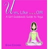 Um, Like... OM : A Girl Goddess's Guide to Yoga, Used [Paperback]
