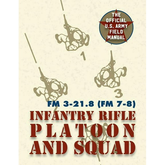 Field Manual FM 3-21.8 (FM 7-8) The Infantry Rifle Platoon and Squad March 2007 (Paperback)