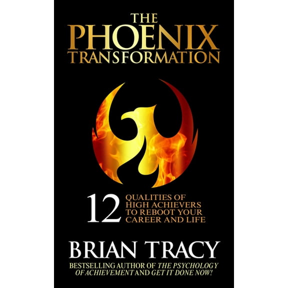 The Phoenix Transformation: 12 Qualities of High Achievers to Reboot Your Career and Life, (Hardcover)