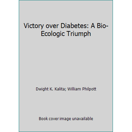 Victory over Diabetes: A Bio-Ecologic Triumph [Paperback - Used]