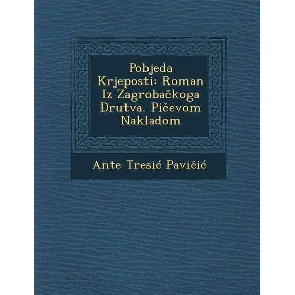 Pobjeda Krjeposti: Roman Iz Zagroba Koga Dru TVA. Pi Evom Nakladom (Paperback)
