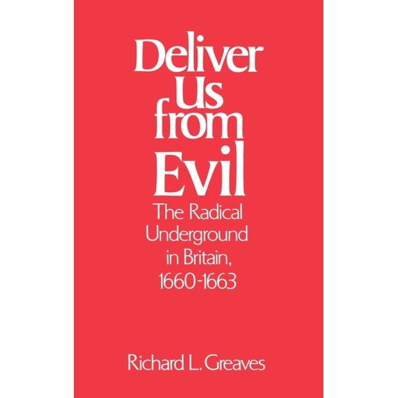 Deliver Us from Evil: The Radical Underground in Britain, 1660-1663, (Hardcover)