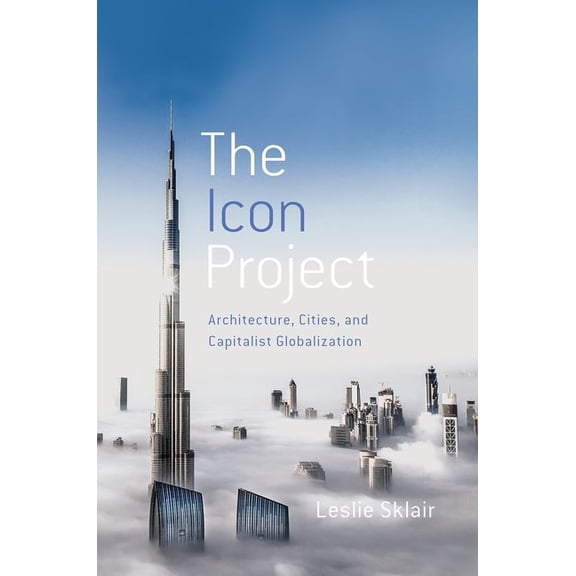 Icon Project: Architecture, Cities, and Capitalist Globalization, (Paperback)