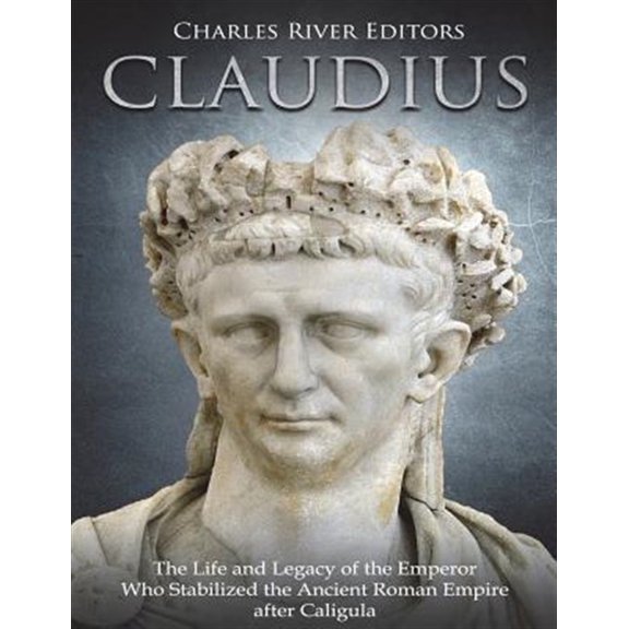 Pre-Owned Claudius: The Life and Legacy of the Emperor Who Stabilized the Ancient Roman Empire after Caligula (Paperback)