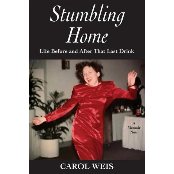 Stumbling Home: Life Before and After That Last Drink (Paperback)