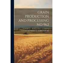 Grain Production and Processing No 962, (Paperback)