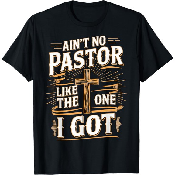 Ain'T No Pastor Like The One I Got T-Shirt