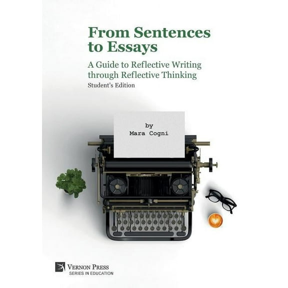 Education From Sentences to Essays: A Guide to Reflective Writing through Reflective Thinking: Student's Edition, (Paperback)