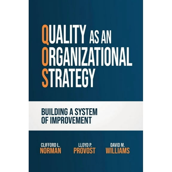 Quality as an Organizational Strategy: Building a System of Improvement, (Hardcover)