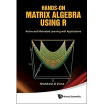 Hands-On Matrix Algebra Using R: Active and Motivated Learning with Applications, (Hardcover)