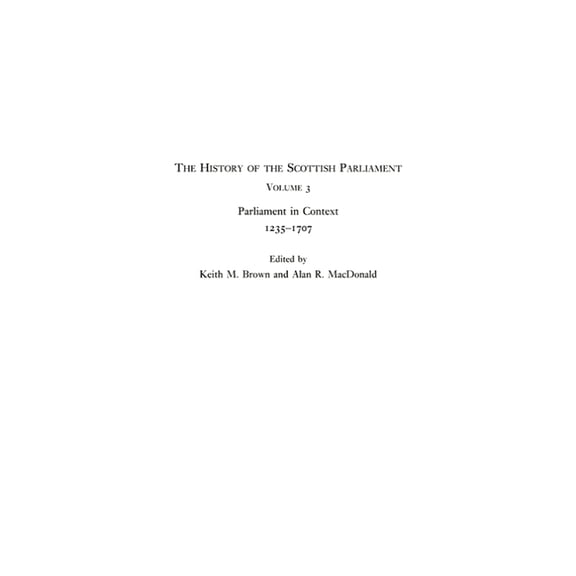 Edinburgh History of the Scottish Parlia The History of the Scottish Parliament: Parliament in Context, 1235-1707, (Paperback)