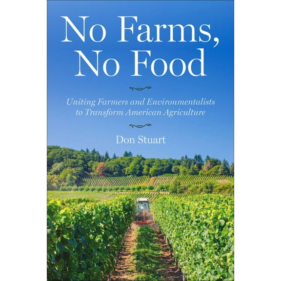 No Farms, No Food: Uniting Farmers and Environmentalists to Transform American Agriculture, (Hardcover)
