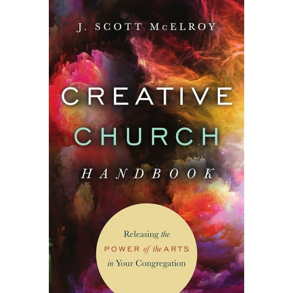 Creative Church Handbook: Releasing the Power of the Arts in Your Congregation, (Paperback)