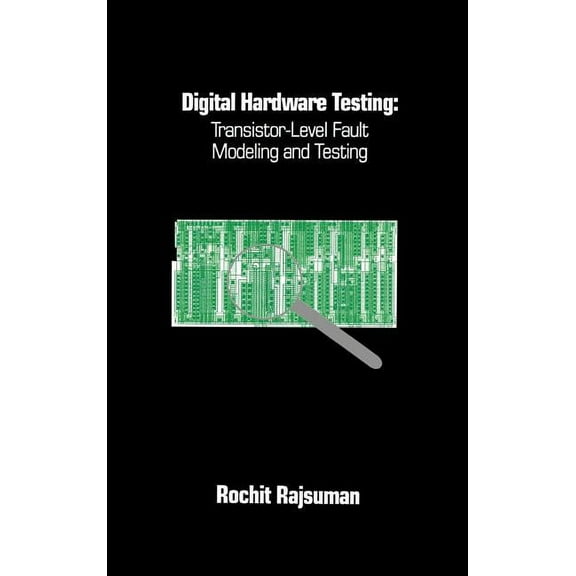 Artech House Telecommunications Library: Digital Hardware Testing: Transistor-Level Fault Modeling and Testing (Hardcover)